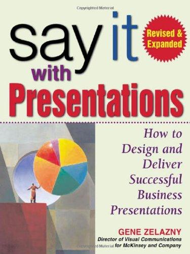 Say it With Presentations: How to Design and Deliver Successful Business Presentations