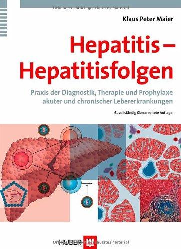 Hepatitis - Hepatitisfolgen. Praxis der Diagnostik, Therapie und Prophylaxe akuter und chronischer Lebererkrankungen