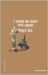 L'uomo dai denti tutti uguali (Collezione immaginario Dick)