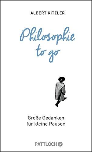 Philosophie to go: Große Gedanken für kleine Pausen