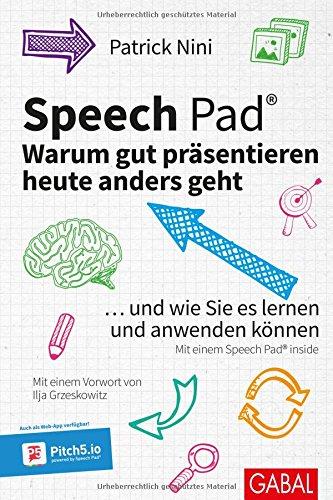 Speech Pad: Warum gut präsentieren heute anders geht: ... und wie Sie es lernen und anwenden können (Dein Business)