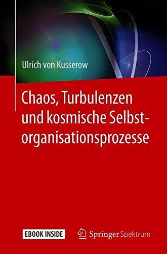 Chaos, Turbulenzen und kosmische Selbstorganisationsprozesse