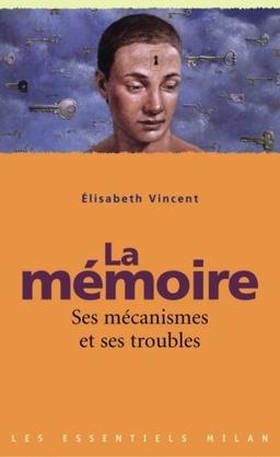 La mémoire : ses mécanismes et ses troubles