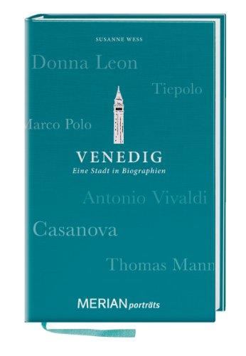 Venedig. Eine Stadt in Biographien: MERIAN porträts