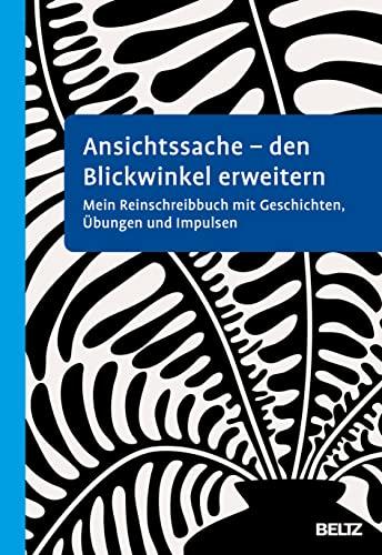 Ansichtssache - den Blickwinkel erweitern: Mein Reinschreibbuch mit Geschichten, Übungen und Impulsen