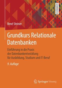 Grundkurs Relationale Datenbanken: Einfuhrung in die Praxis der Datenbankentwicklung fur Ausbildung, Studium und IT-Beruf