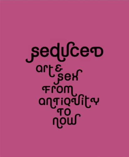 Seduced: Art and Sex from Antiquity to Now