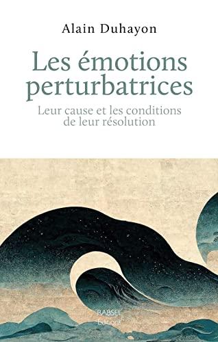 Les émotions perturbatrices : leur cause et les conditions de leur résolution