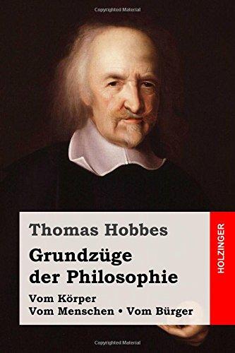 Grundzüge der Philosophie: Vom Körper / Vom Menschen / Vom Bürger