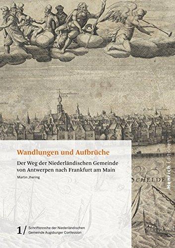 Wandlungen und Aufbrüche: Der Weg der Niederländischen Gemeinde von Antwerpen nach Frankfurt am Main