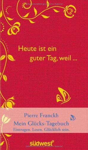 Heute ist ein guter Tag, weil ...: Mein Glücks-Tagebuch: / Eintragen - Lesen - Glücklichsein