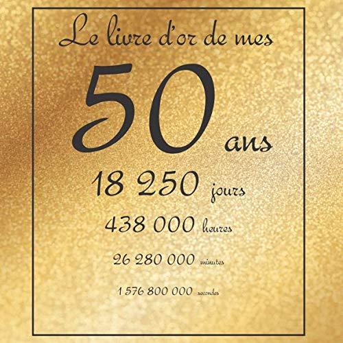 Le livre d'or de mes 50 ans, 18250 jours, ...: Thème gold, livre à personnaliser pour anniversaire - 21x21cm 75 pages