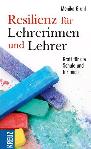 Resilienz für Lehrerinnen und Lehrer: Kraft für die Schule und für mich