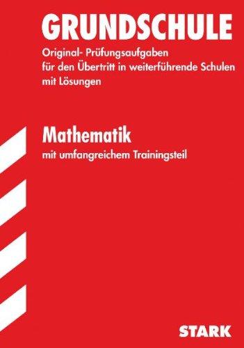 Training Mathematik Grundschule / Grundschule / Mathematik: Original-Prüfungsaufgaben für den Übertritt in weiterführende Schulen mit Lösungen. Mit umfangreichem Trainingsteil