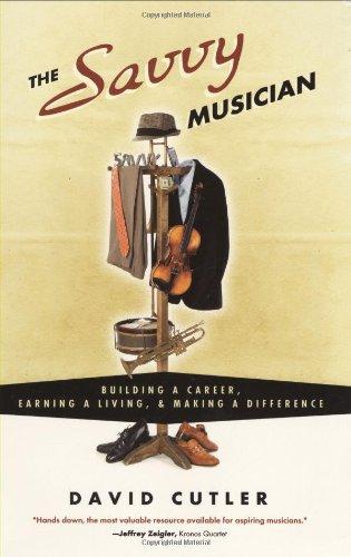 The Savvy Musician: Building a Career, Earning a Living, & Making a Difference