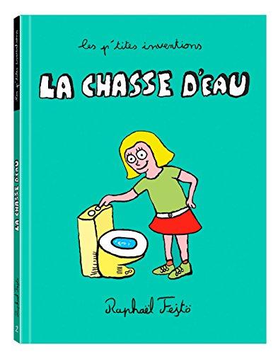 Les p'tites inventions. Vol. 4. La chasse d'eau