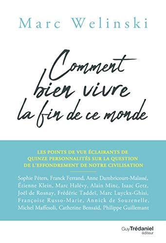 Comment bien vivre la fin de ce monde : les points de vue éclairants de quinze personnalités sur la question de l'effondrement de notre civilisation