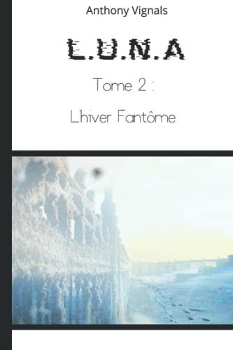 L.U.N.A: Tome 2 : L'hiver fantôme