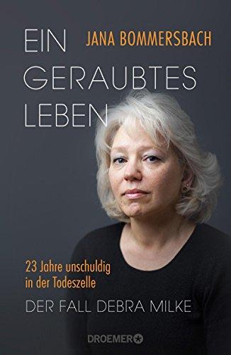 Ein geraubtes Leben: 23 Jahre unschuldig in der Todeszelle - Der Fall Debra Milke