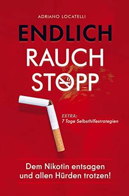 Endlich Rauchstopp: Dem Nikotin entsagen und allen Hürden trotzen! Entsage schlechten Gewohnheiten, bekämpfe störende Gedanken, nimm nicht zu und halt