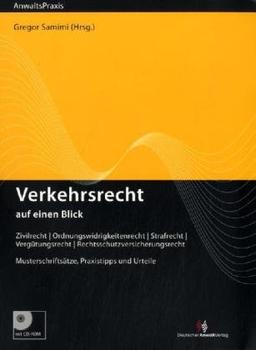 Verkehrsrecht auf einen Blick: Zivilrecht - Ordnungswidrigkeitenrecht - Strafrecht - Vergütungsrecht - Rechtsschutzversicherungsrecht    Musterschriftsätze, Praxistipps und Urteile