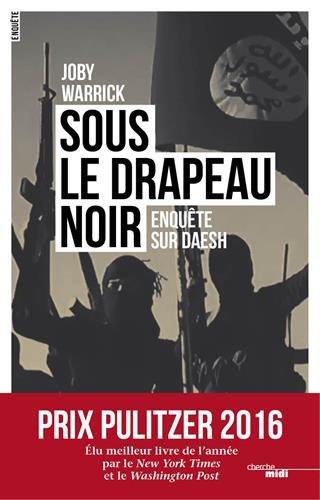 Sous le drapeau noir : enquête sur Daesh