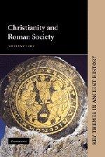 Christianity and Roman Society (Key Themes in Ancient History)