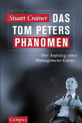 Das Tom Peters Phänomen: Der Aufstieg eines Management-Gurus