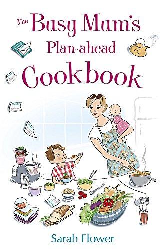 The Busy Mum's Plan-ahead Cookbook