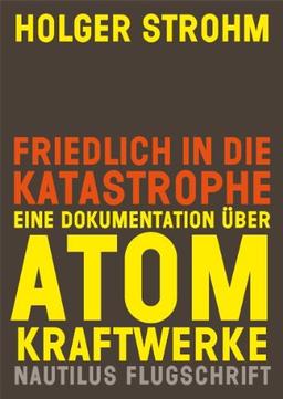 Friedlich in die Katastrophe. Eine Dokumentation über Atomkraftwerke