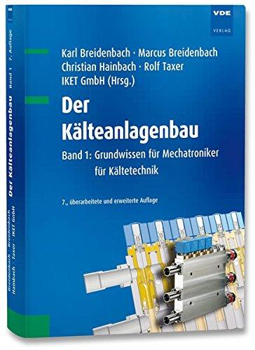 Der Kälteanlagenbau: Band 1: Grundwissen für Mechatroniker für Kältetechnik