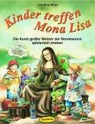 Kinder treffen Mona Lisa. Die Kunst großer Meister der Renaissance spielerisch erleben