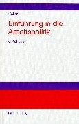 Einführung in die Arbeitspolitik: Arbeitsbeziehungen und Arbeitsmarkt in sozialwissenschaftlicher Perspektive