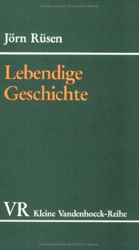 Grundzüge einer Historik: Lebendige Geschichte: III (Kleine Vandenhoeck Reihe)