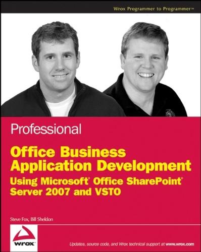 Professional Office Business Application Development: Using Microsoft Office SharePoint Server 2007 and VSTO