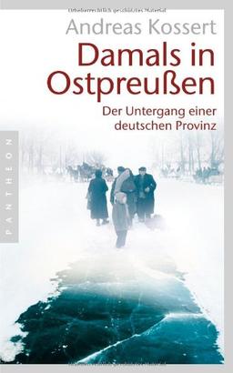 Damals in Ostpreußen: Der Untergang einer deutschen Provinz