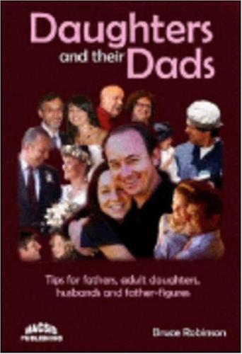 Daughters and Their Dads: Tips for Fathers, Adult Daughters, Husbands and Father-figures