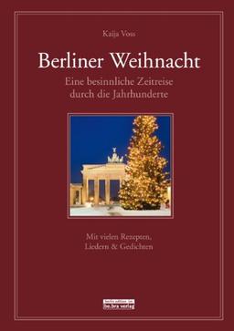 Berliner Weihnacht: Eine besinnliche Zeitreise - Mit vielen Rezepten, Liedern & Gedichten