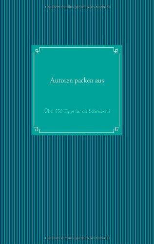 Autoren packen aus: Über 550 Tipps für die Schreiberei