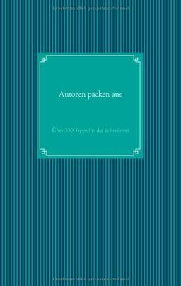 Autoren packen aus: Über 550 Tipps für die Schreiberei
