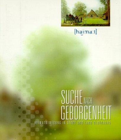 Suche nach Geborgenheit: Heimatbewegung in Stadt und Land Oldenburg