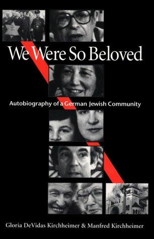 We Were So Beloved: Autobiography of a German Jewish Community