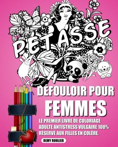 Défouloir Pour Femmes: Le Premier Livre De Coloriage Adulte Antistress Vulgaire 100% Réservé Aux Filles En Colère.