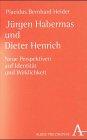 Jürgen Habermas und Dieter Henrich. Neue Perspektiven auf Identität und Wirklichkeit