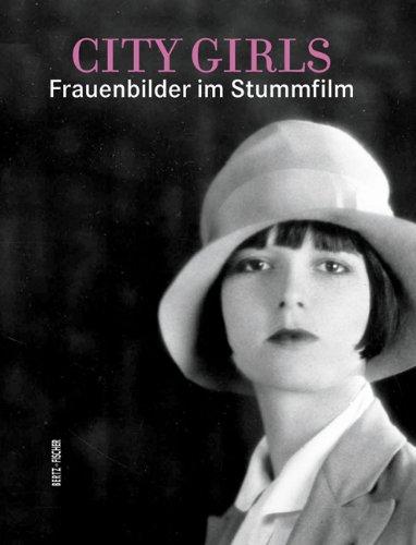 City Girls: Frauenbilder im Stummfilm