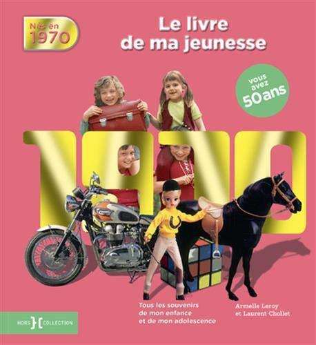 Nés en 1970 : le livre de ma jeunesse : tous les souvenirs de mon enfance et de mon adolescence