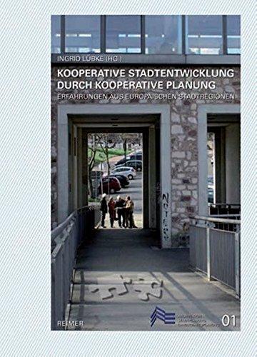 Kooperative Stadtentwicklung durch kooperative Planung: Erfahrungen aus europäischen Stadt-Regionen (Schriften des Fachbereichs Architektur, Stadtplanung, Landschaftsplanung der Universität Kassel)