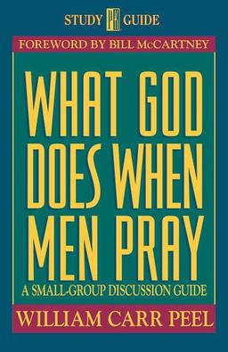 What God Does When Men Pray: A Small-Group Discussion Guide (Life and Ministry of Jesus Christ)