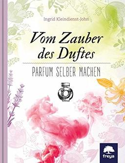 Vom Zauber des Duftes: Parfum selber machen