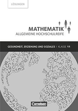 Mathematik - Allgemeine Hochschulreife - Gesundheit, Erziehung und Soziales: Klasse 11 - Lösungen zum Schülerbuch